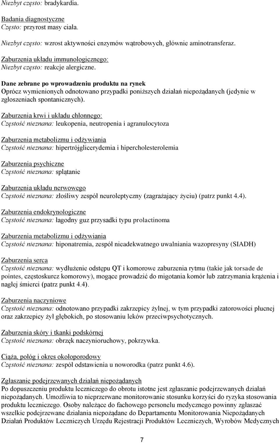 Dane zebrane po wprowadzeniu produktu na rynek Oprócz wymienionych odnotowano przypadki poniższych działań niepożądanych (jedynie w zgłoszeniach spontanicznych).