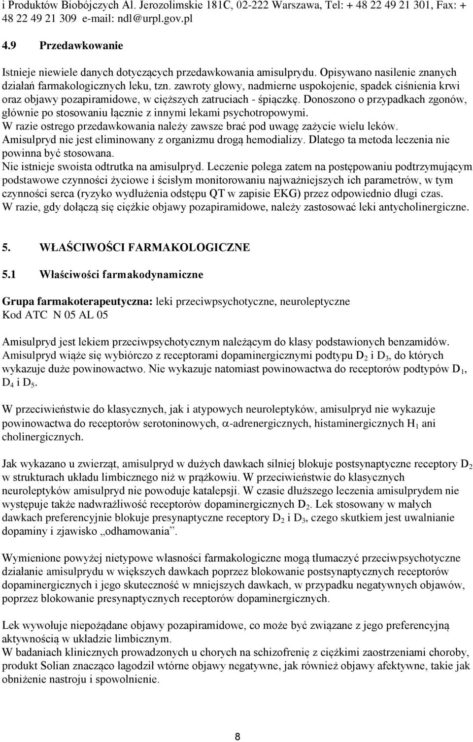 zawroty głowy, nadmierne uspokojenie, spadek ciśnienia krwi oraz objawy pozapiramidowe, w cięższych zatruciach - śpiączkę.