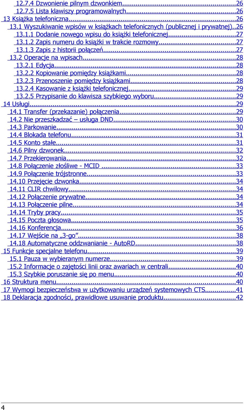 ..9..5 Przypisanie do klawisza szybkiego wyboru...9 Usługi...9. Transfer (przekazanie) połączenia...9. Nie przeszkadzać usługa DND...0. Parkowanie...0. Blokada telefonu....5 Konto stałe.