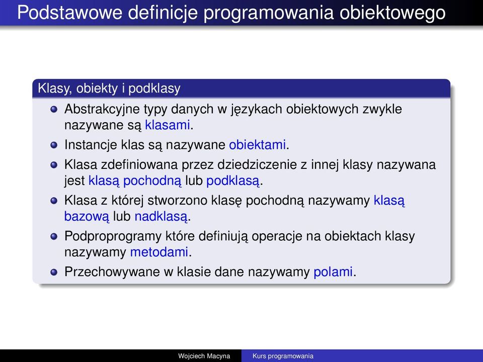 Klasa zdefiniowana przez dziedziczenie z innej klasy nazywana jest klasa pochodna lub podklasa.