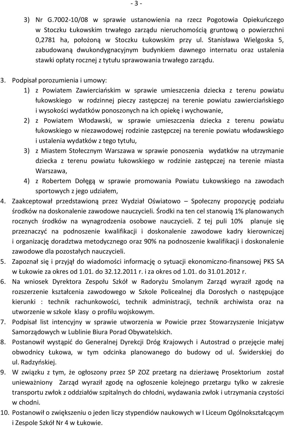 Stanisława Wielgoska 5, zabudowaną dwukondygnacyjnym budynkiem dawnego internatu oraz ustalenia stawki opłaty rocznej z tytułu sprawowania trwałego zarządu. 3.