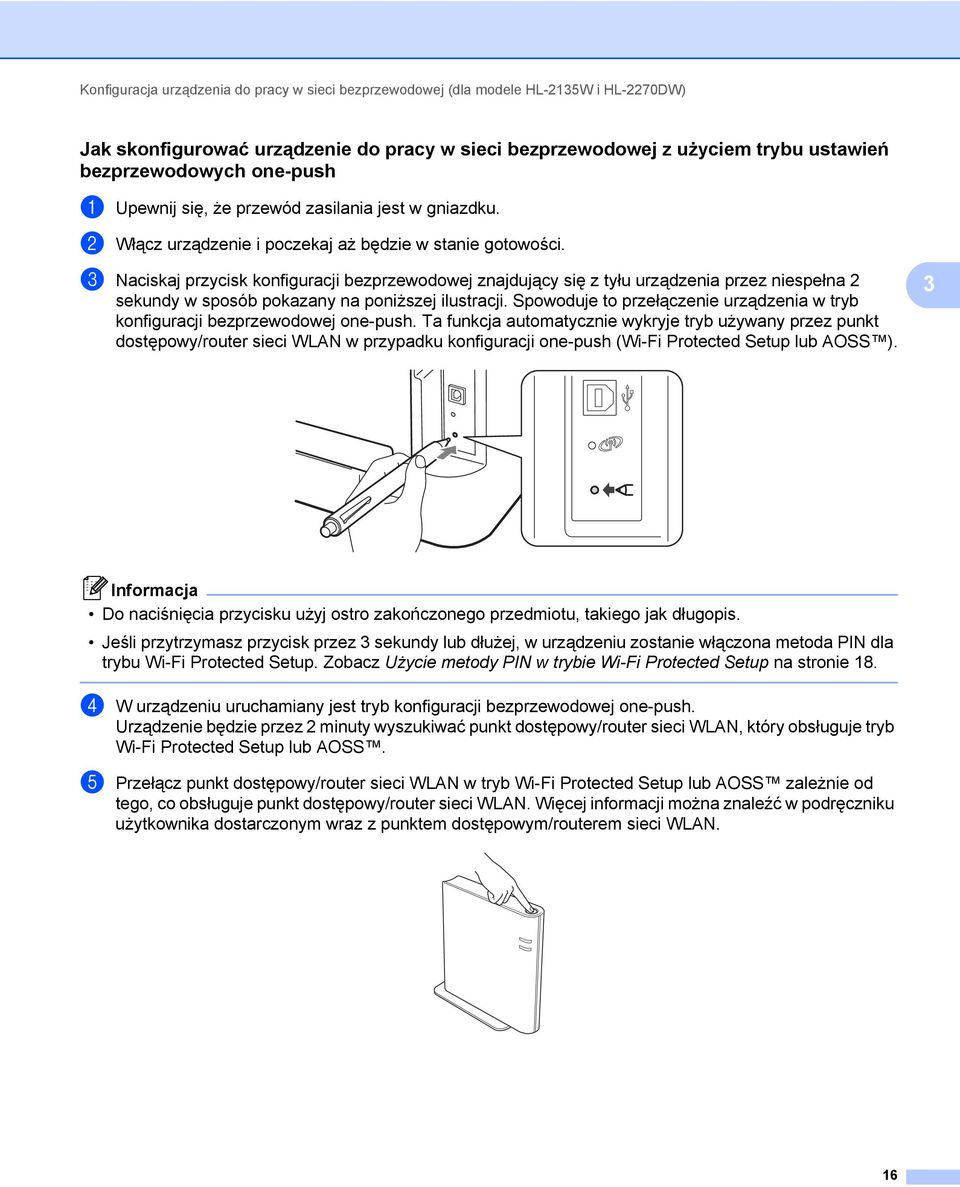 c Naciskaj przycisk konfiguracji bezprzewodowej znajdujący się z tyłu urządzenia przez niespełna 2 sekundy w sposób pokazany na poniższej ilustracji.