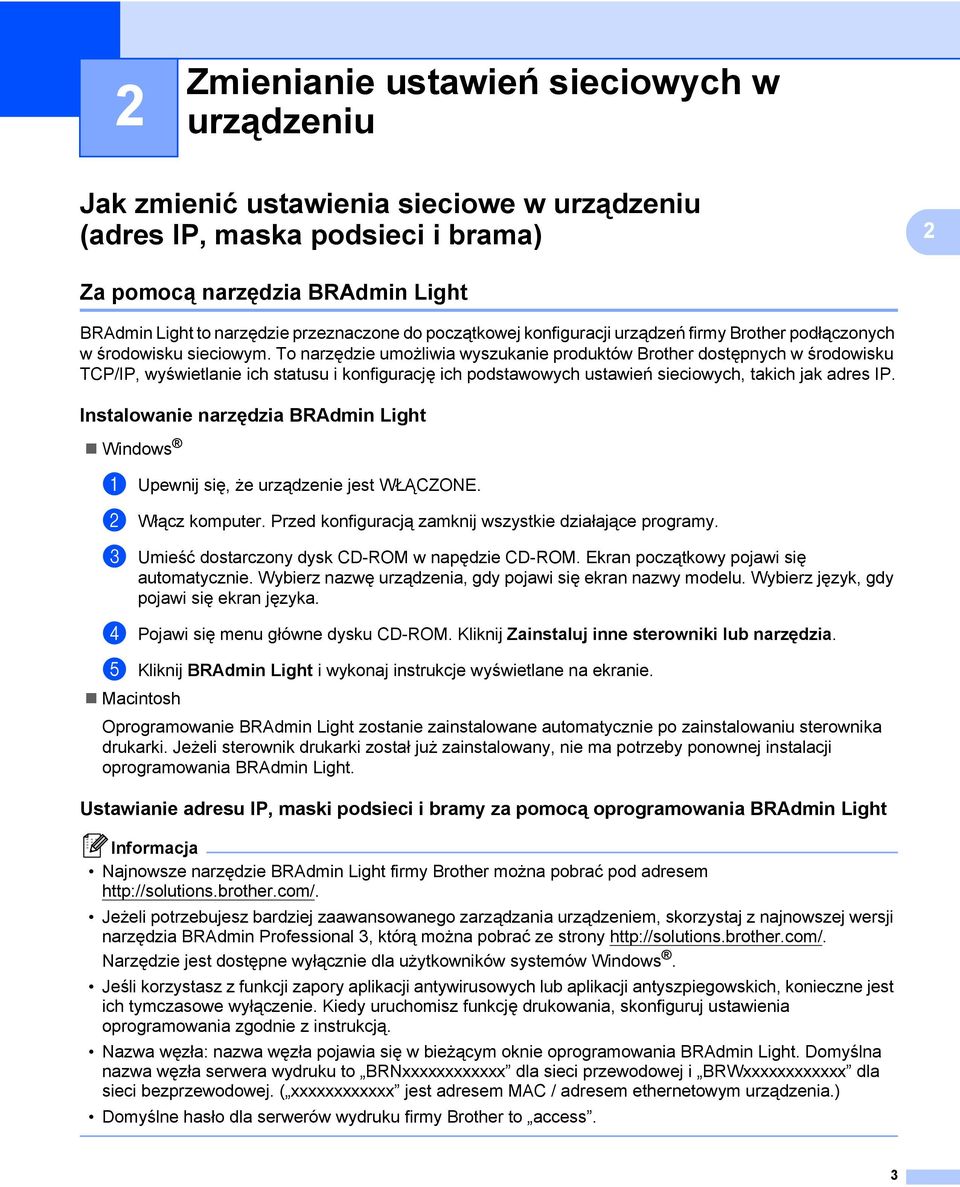 To narzędzie umożliwia wyszukanie produktów Brother dostępnych w środowisku TCP/IP, wyświetlanie ich statusu i konfigurację ich podstawowych ustawień sieciowych, takich jak adres IP.