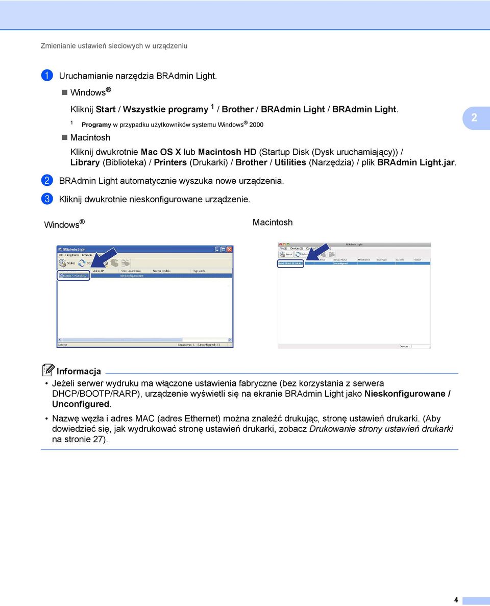 Brother / Utilities (Narzędzia) / plik BRAdmin Light.jar. b BRAdmin Light automatycznie wyszuka nowe urządzenia. c Kliknij dwukrotnie nieskonfigurowane urządzenie.