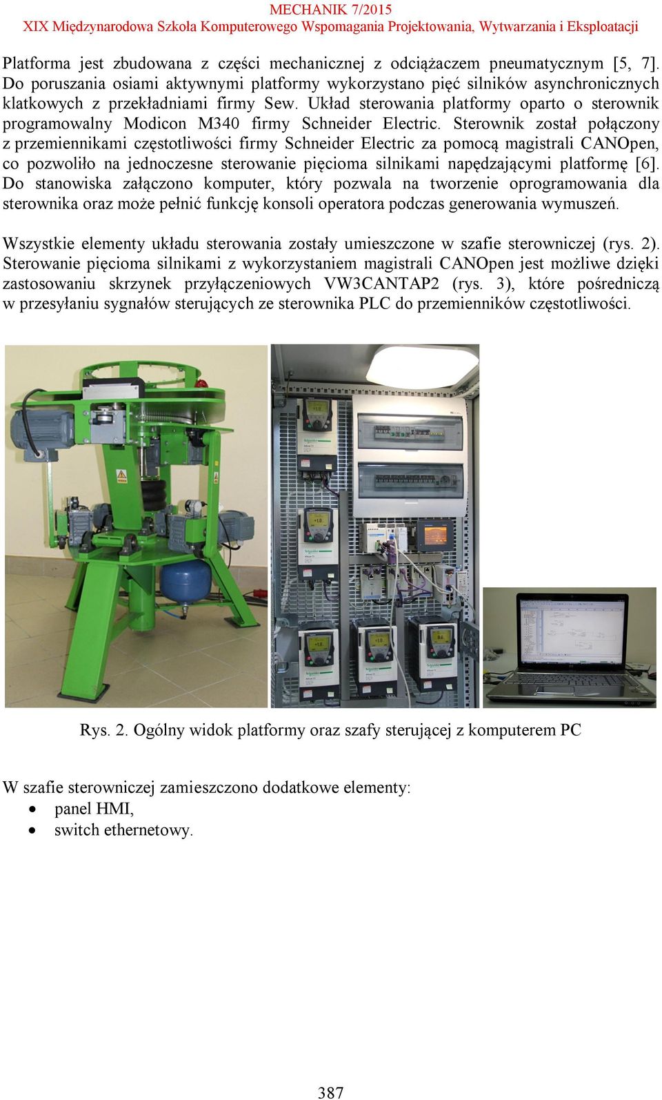 Układ sterowania platformy oparto o sterownik programowalny Modicon M340 firmy Schneider Electric.