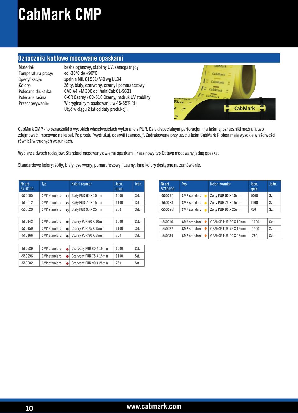 CabMark CMP - to oznaczniki o wysokich właściwościach wykonane z PUR. Dzięki specjalnym perforacjom na taśmie, oznaczniki można łatwo zdejmować i mocować na kabel.