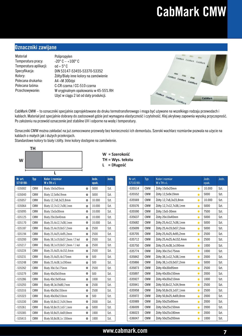 CabMark CMW to oznaczniki specjalnie zaprojektowane do druku termotransferowego i moga być używane na wszelkiego rodzaju przewodach i kablach.