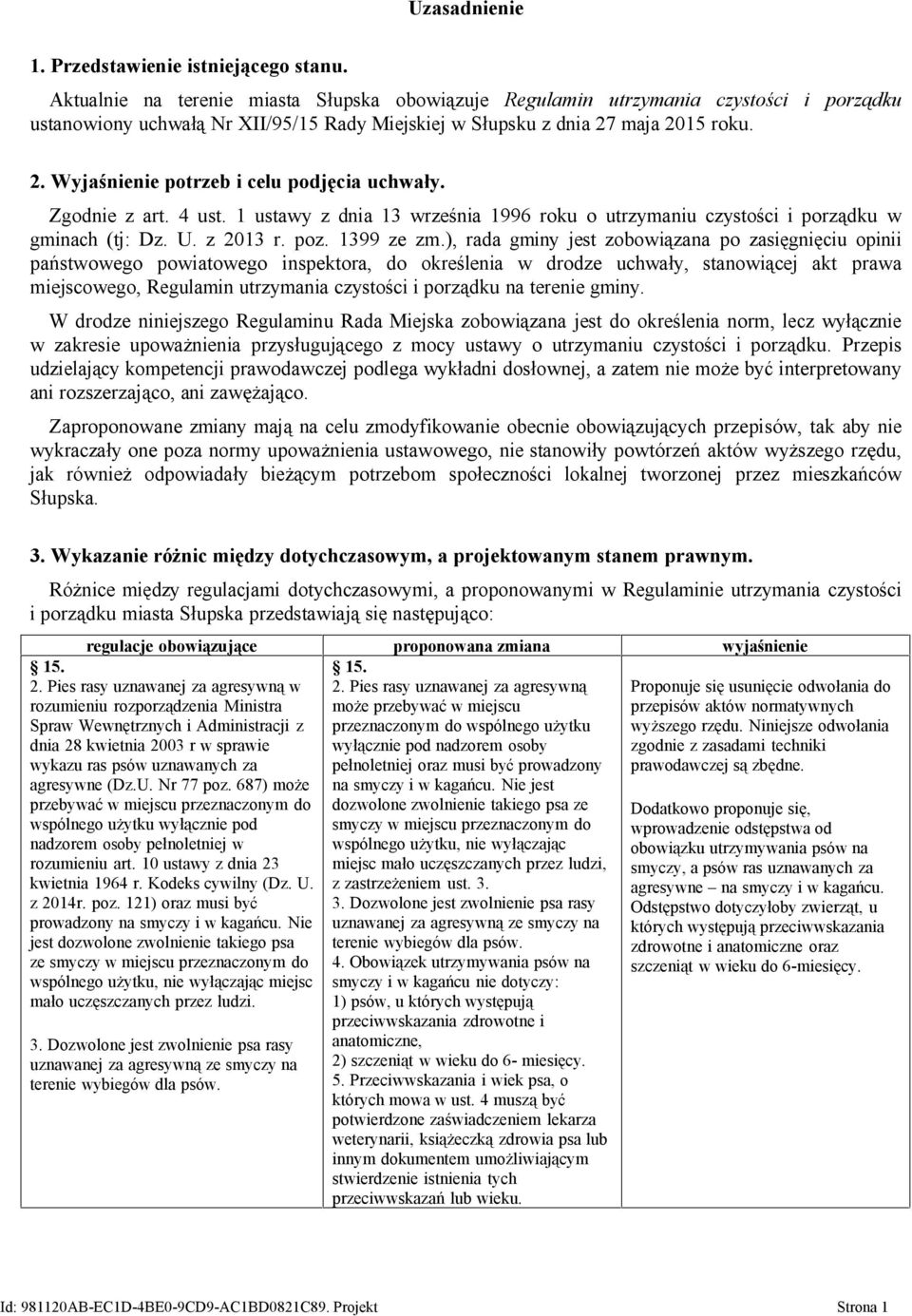 maja 2015 roku. 2. Wyjaśnienie potrzeb i celu podjęcia uchwały. Zgodnie z art. 4 ust. 1 ustawy z dnia 13 września 1996 roku o utrzymaniu czystości i porządku w gminach (tj: Dz. U. z 2013 r. poz.