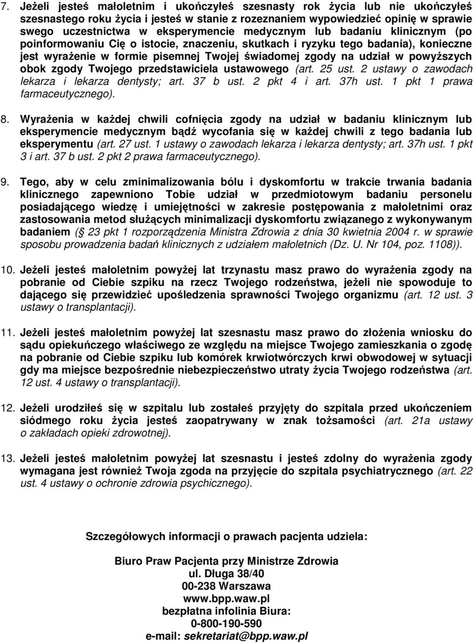 obok zgody Twojego przedstawiciela ustawowego (art. 25 ust. 2 ustawy o zawodach lekarza i lekarza dentysty; art. 37 b ust. 2 pkt 4 i art. 37h ust. 1 pkt 1 prawa farmaceutycznego). 8.