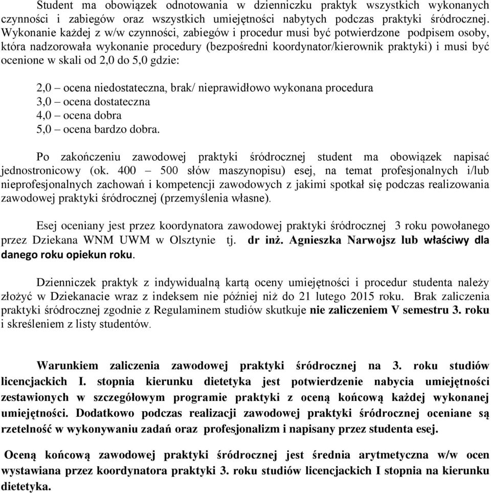 skali od 2,0 do 5,0 gdzie: 2,0 ocena niedostateczna, brak/ nieprawidłowo wykonana procedura 3,0 ocena dostateczna 4,0 ocena dobra 5,0 ocena bardzo dobra.