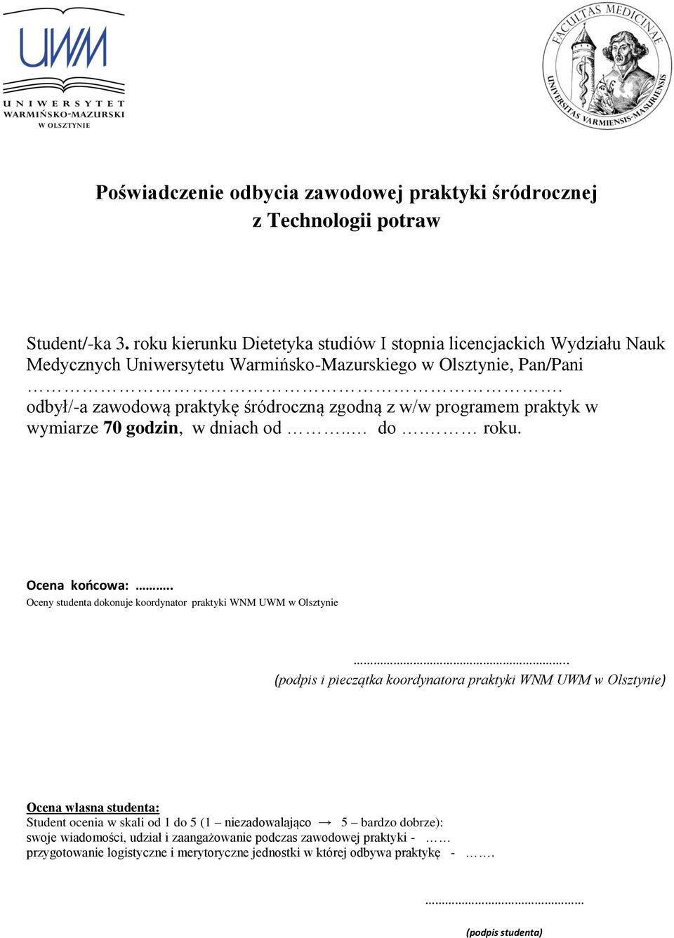 odbył/-a zawodową praktykę śródroczną zgodną z w/w programem praktyk w wymiarze 70 godzin, w dniach od.. do. roku. Ocena końcowa:.