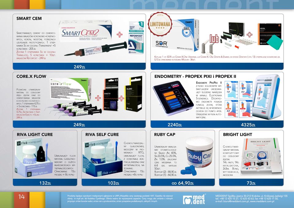 One Universal lub Ceram X. One Dentin & Enamel w ofercie Dentsply ( str. 13) otrzymujesz dodatkowo za 0,10 zł opakowanie koferdamu Medium - 36szt. 249zł CORE.