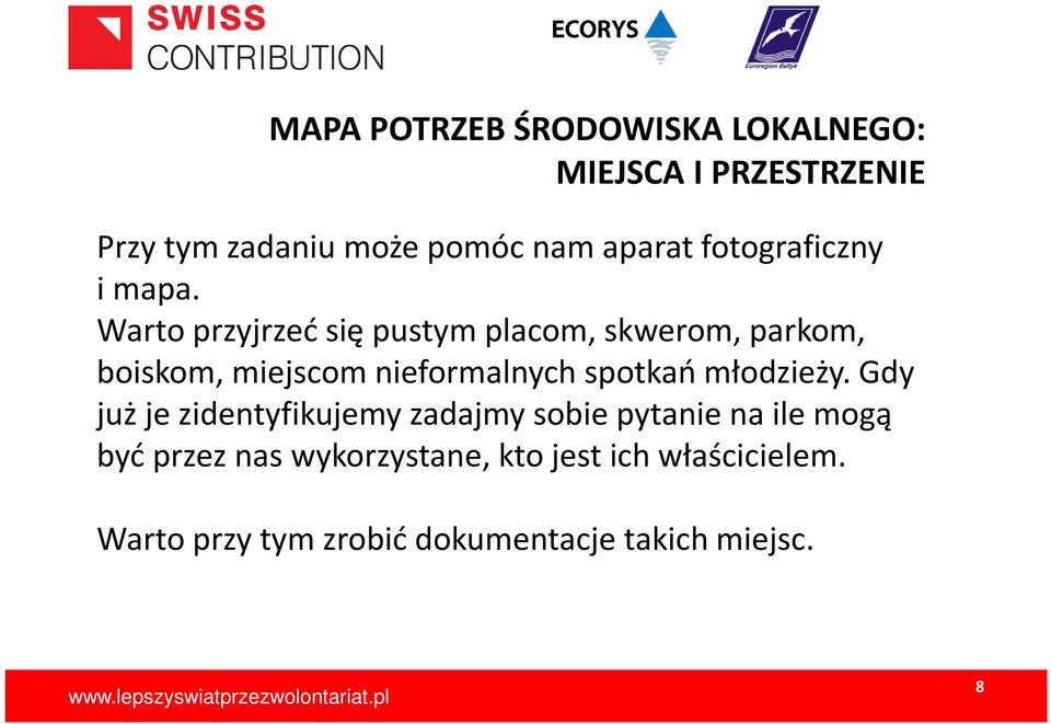 Warto przyjrzeć się pustym placom, skwerom, parkom, boiskom, miejscom nieformalnych spotkań