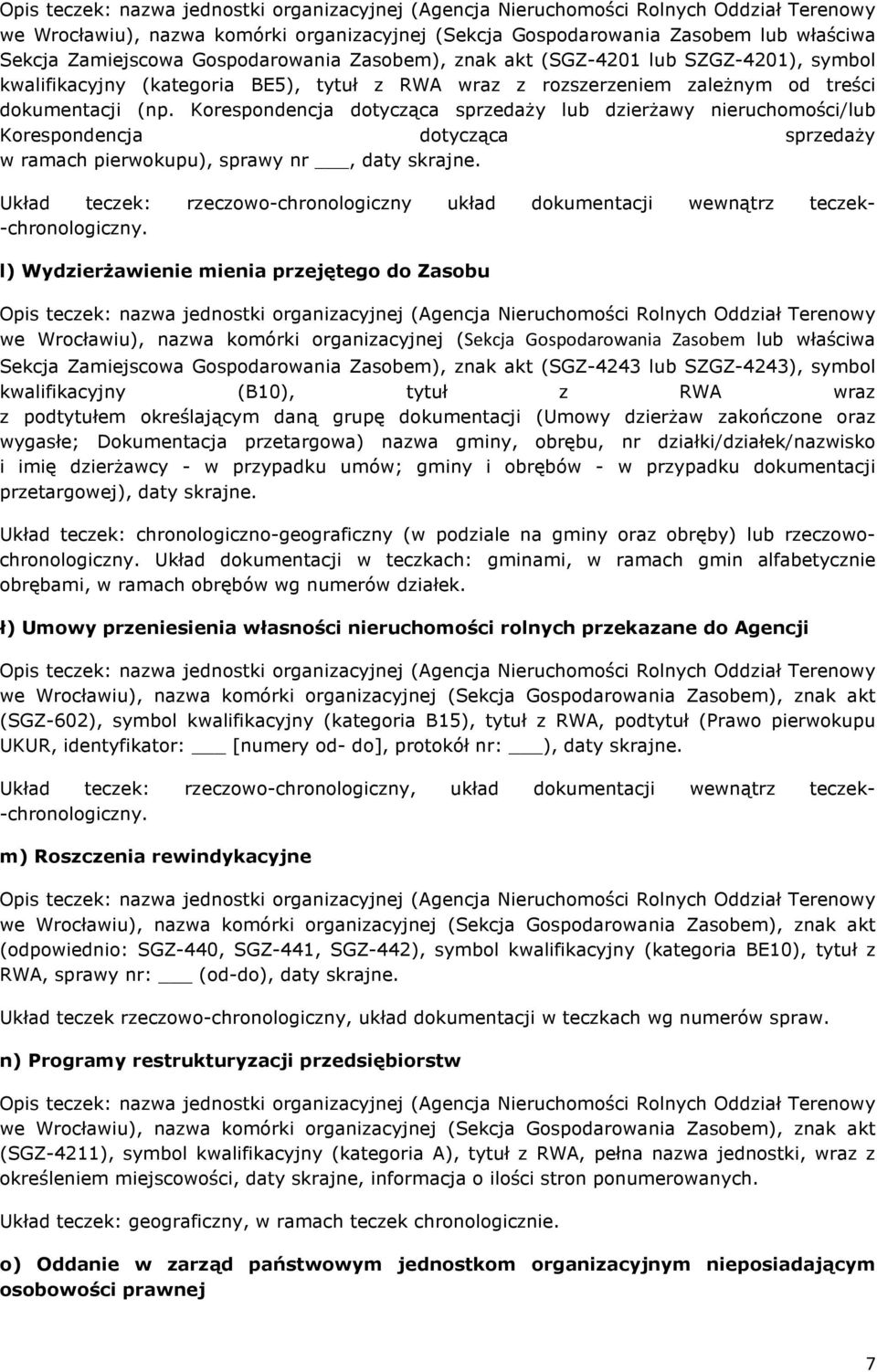 Układ teczek: rzeczowo-chronologiczny układ dokumentacji wewnątrz teczek- -chronologiczny.