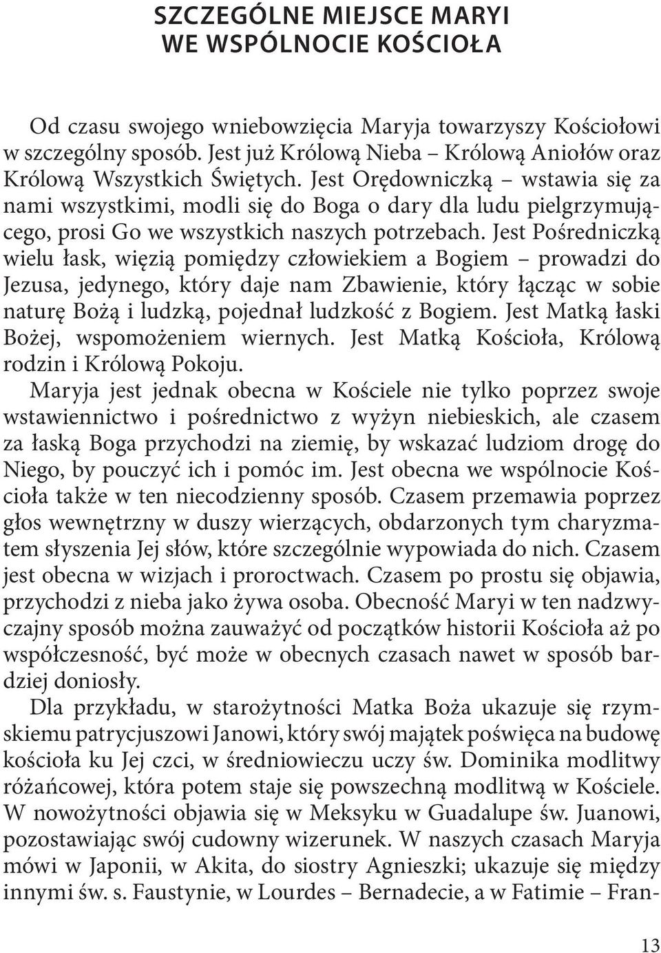 Jest Orędowniczką wstawia się za nami wszystkimi, modli się do Boga o dary dla ludu pielgrzymującego, prosi Go we wszystkich naszych potrzebach.