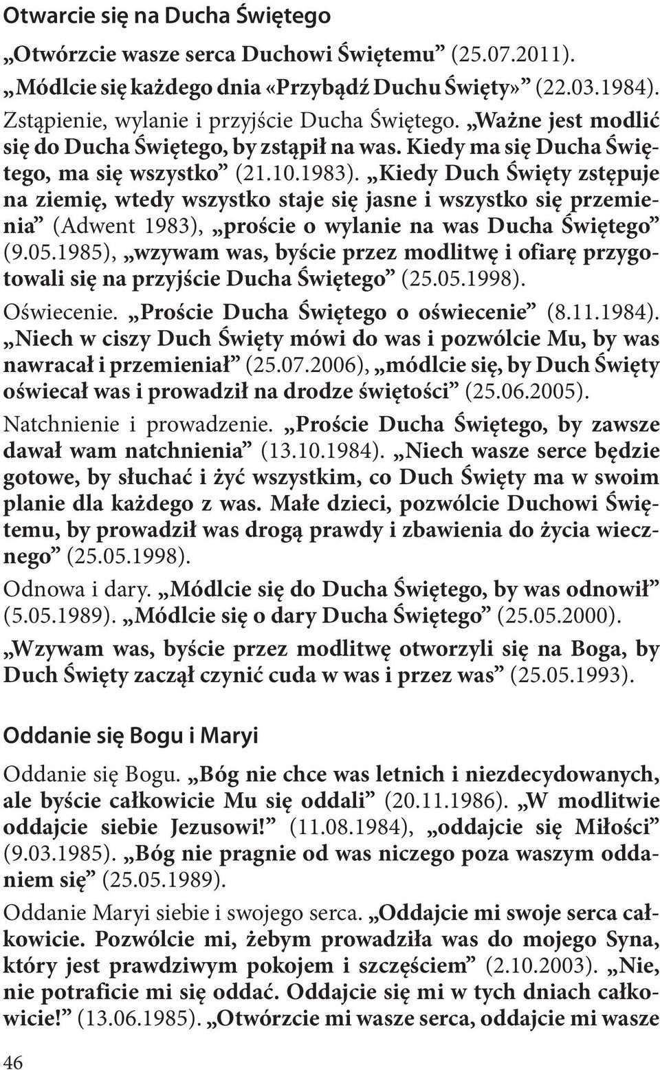 Kiedy Duch Święty zstępuje na ziemię, wtedy wszystko staje się jasne i wszystko się przemienia (Adwent 1983), proście o wylanie na was Ducha Świętego (9.05.