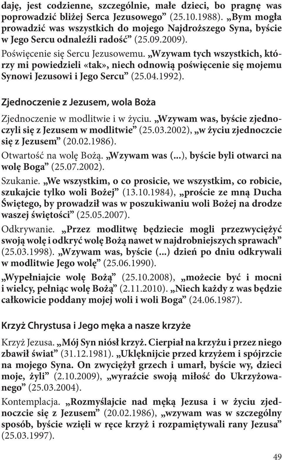 Wzywam tych wszystkich, którzy mi powiedzieli «tak», niech odnowią poświęcenie się mojemu Synowi Jezusowi i Jego Sercu (25.04.1992).