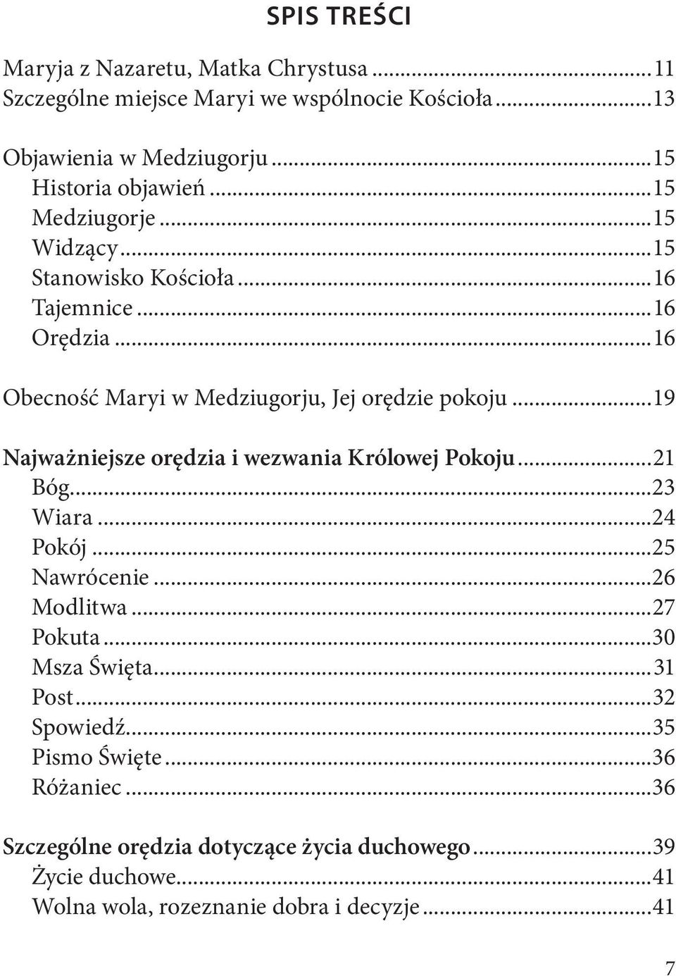 ..19 Najważniejsze orędzia i wezwania Królowej Pokoju...21 Bóg...23 Wiara...24 Pokój...25 Nawrócenie...26 Modlitwa...27 Pokuta...30 Msza Święta...31 Post.