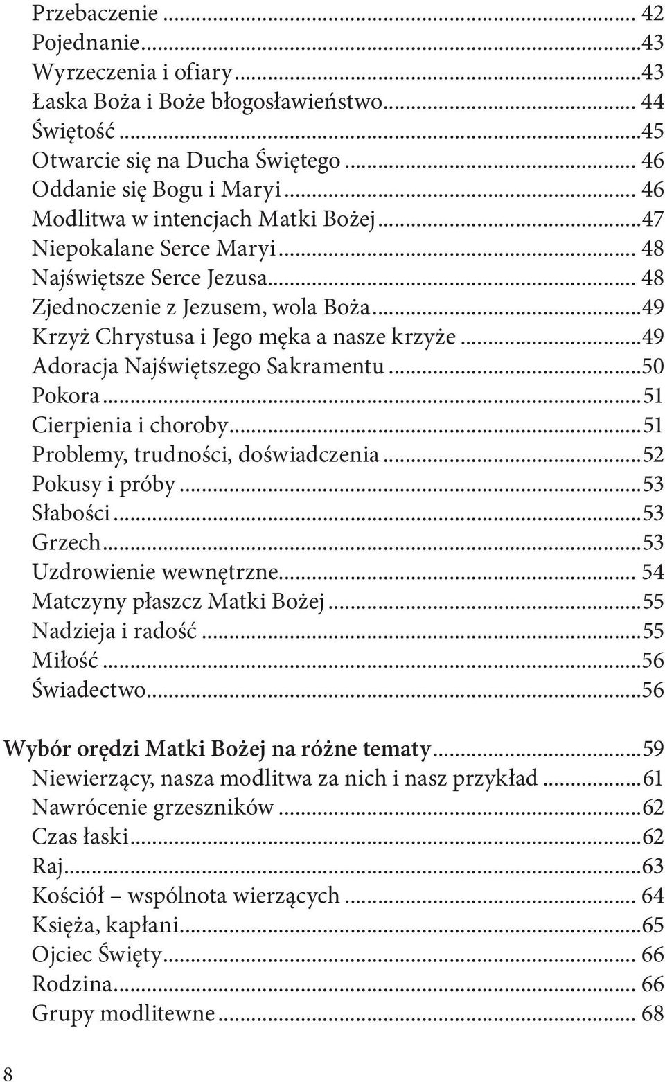 ..49 Adoracja Najświętszego Sakramentu...50 Pokora...51 Cierpienia i choroby...51 Problemy, trudności, doświadczenia...52 Pokusy i próby...53 Słabości...53 Grzech...53 Uzdrowienie wewnętrzne.