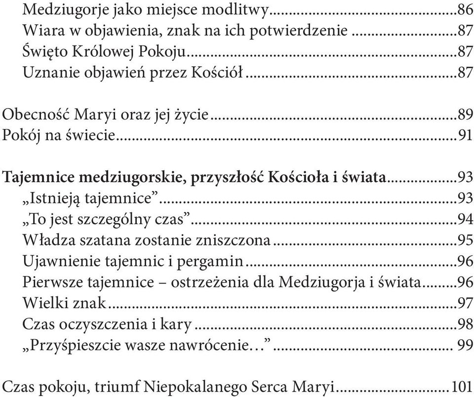 ..93 To jest szczególny czas...94 Władza szatana zostanie zniszczona...95 Ujawnienie tajemnic i pergamin.