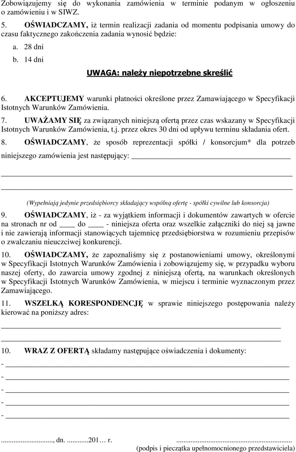 AKCEPTUJEMY warunki płatności określone przez Zamawiającego w Specyfikacji Istotnych Warunków Zamówienia. 7.