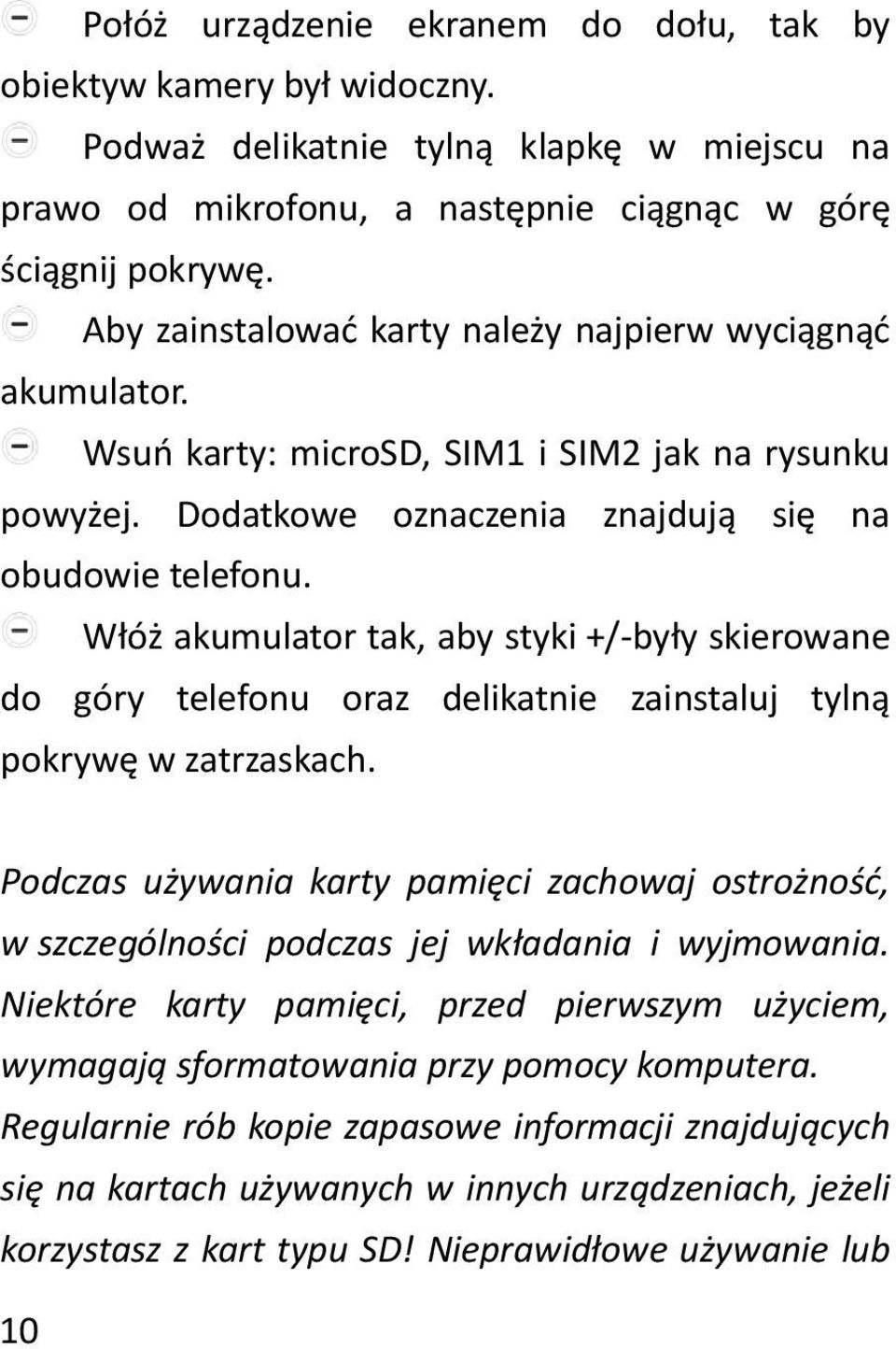 Włóż akumulator tak, aby styki +/-były skierowane do góry telefonu oraz delikatnie zainstaluj tylną pokrywę w zatrzaskach.