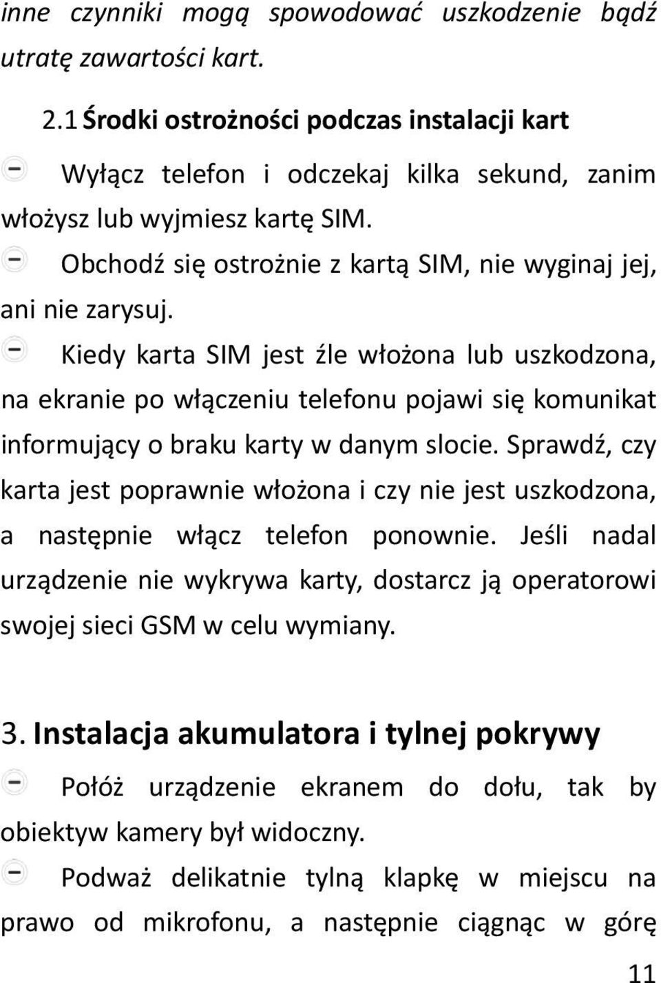 Kiedy karta SIM jest źle włożona lub uszkodzona, na ekranie po włączeniu telefonu pojawi się komunikat informujący o braku karty w danym slocie.