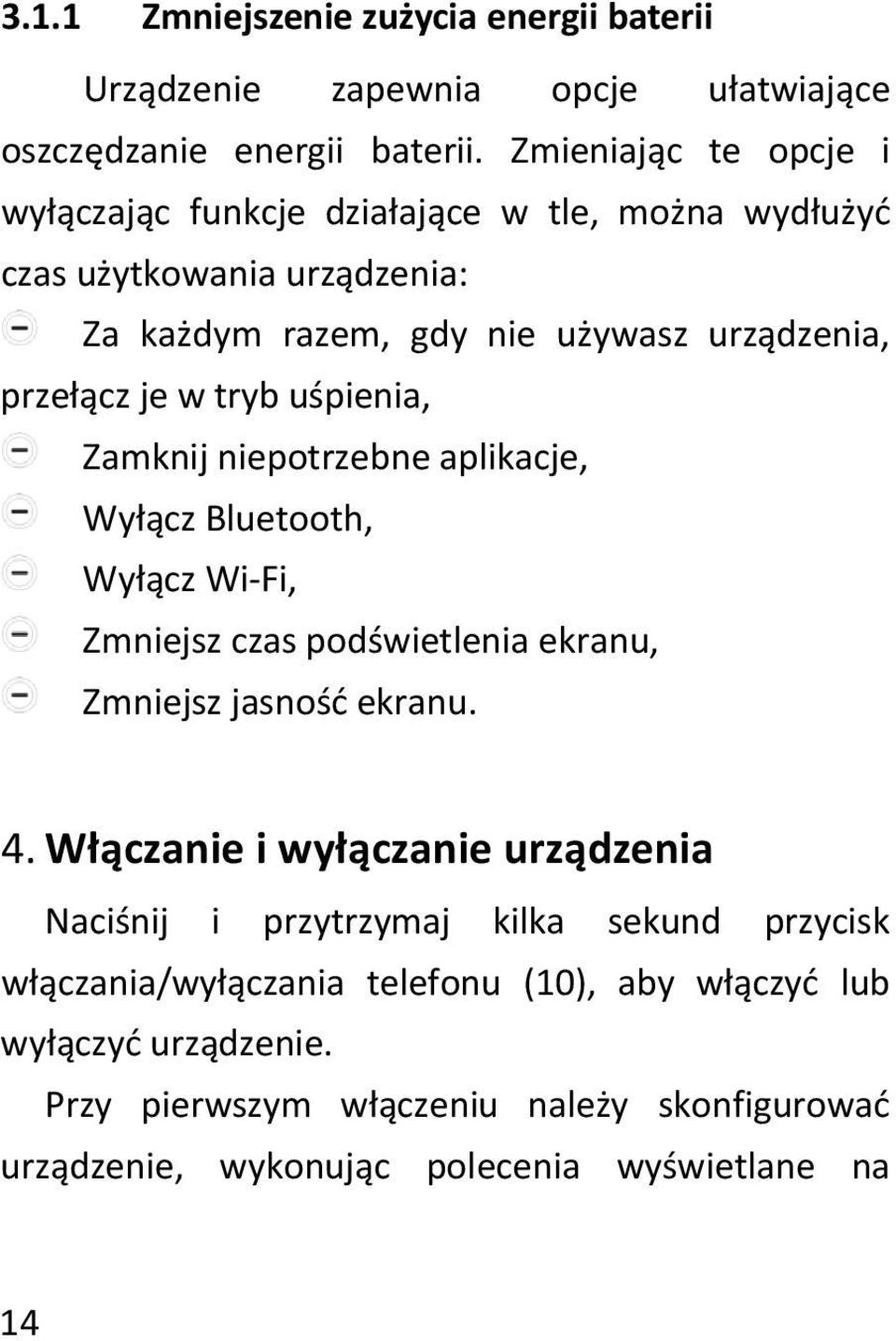 tryb uśpienia, Zamknij niepotrzebne aplikacje, Wyłącz Bluetooth, Wyłącz Wi-Fi, Zmniejsz czas podświetlenia ekranu, Zmniejsz jasność ekranu. 4.