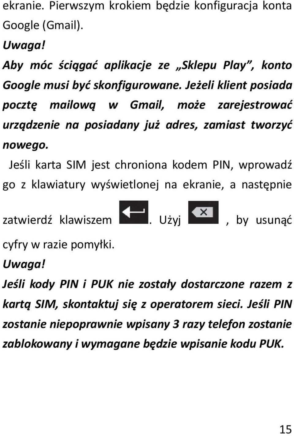 Jeśli karta SIM jest chroniona kodem PIN, wprowadź go z klawiatury wyświetlonej na ekranie, a następnie zatwierdź klawiszem. Użyj, by usunąć cyfry w razie pomyłki.