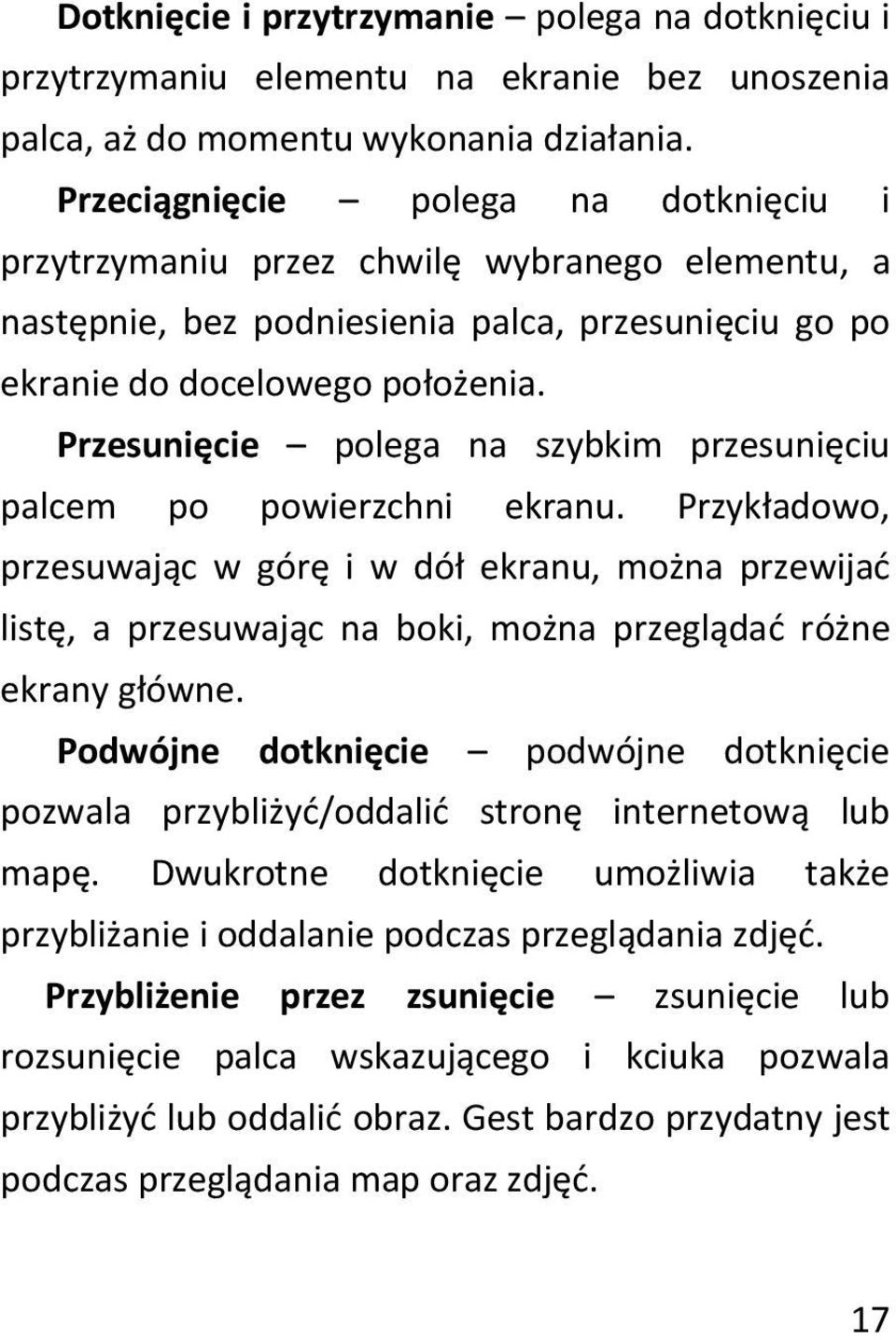 Przesunięcie polega na szybkim przesunięciu palcem po powierzchni ekranu.