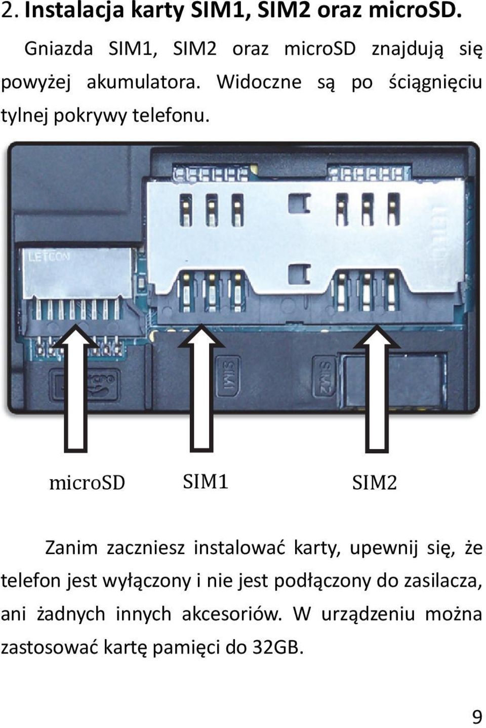 Widoczne są po ściągnięciu tylnej pokrywy telefonu.