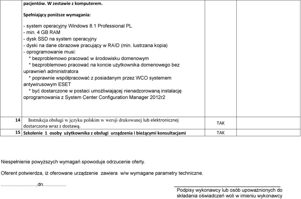 lustrzana kopia) - oprogramowanie musi: * bezproblemowo pracować w środowisku domenowym * bezproblemowo pracować na koncie użytkownika domenowego bez uprawnień administratora * poprawnie