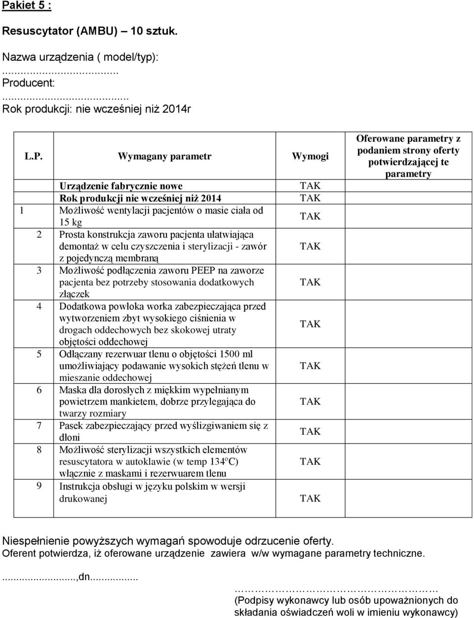 membraną 3 Możliwość podłączenia zaworu PEEP na zaworze pacjenta bez potrzeby stosowania dodatkowych złączek 4 Dodatkowa powłoka worka zabezpieczająca przed wytworzeniem zbyt wysokiego ciśnienia w