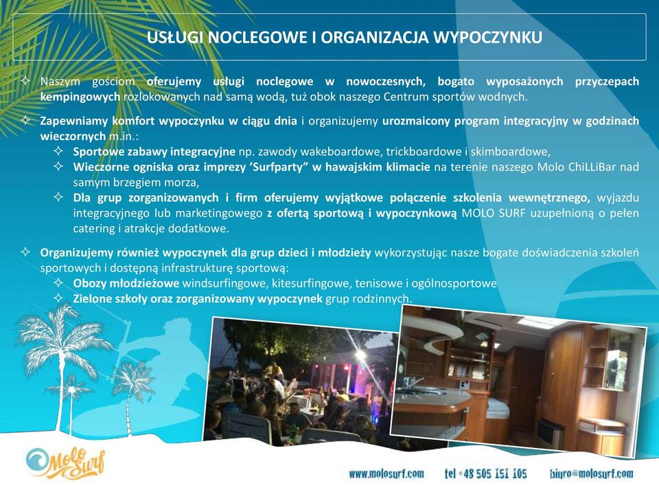 zawody wakeboardowe, trickboardowe i skimboardowe, Wieczorne ogniska oraz imprezy Surfparty w hawajskim klimacie na terenie naszego Molo ChiLLiBar nad samym brzegiem morza, Dla grup zorganizowanych i