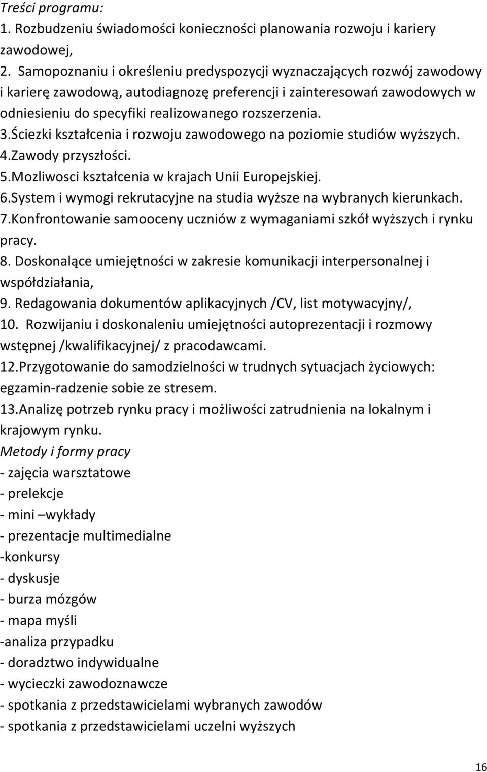 Ściezki kształcenia i rozwoju zawodowego na poziomie studiów wyższych. 4.Zawody przyszłości. 5.Mozliwosci kształcenia w krajach Unii Europejskiej. 6.