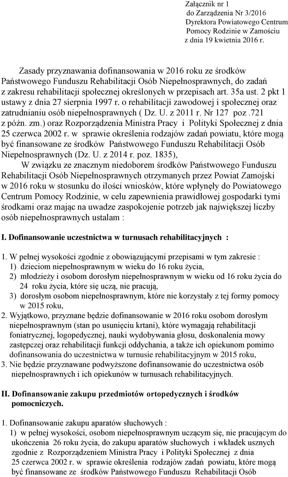 2 pkt 1 ustawy z dnia 27 sierpnia 1997 r. o rehabilitacji zawodowej i społecznej oraz zatrudnianiu osób niepełnosprawnych ( Dz. U. z 2011 r. Nr 127 poz.721 z późn. zm.