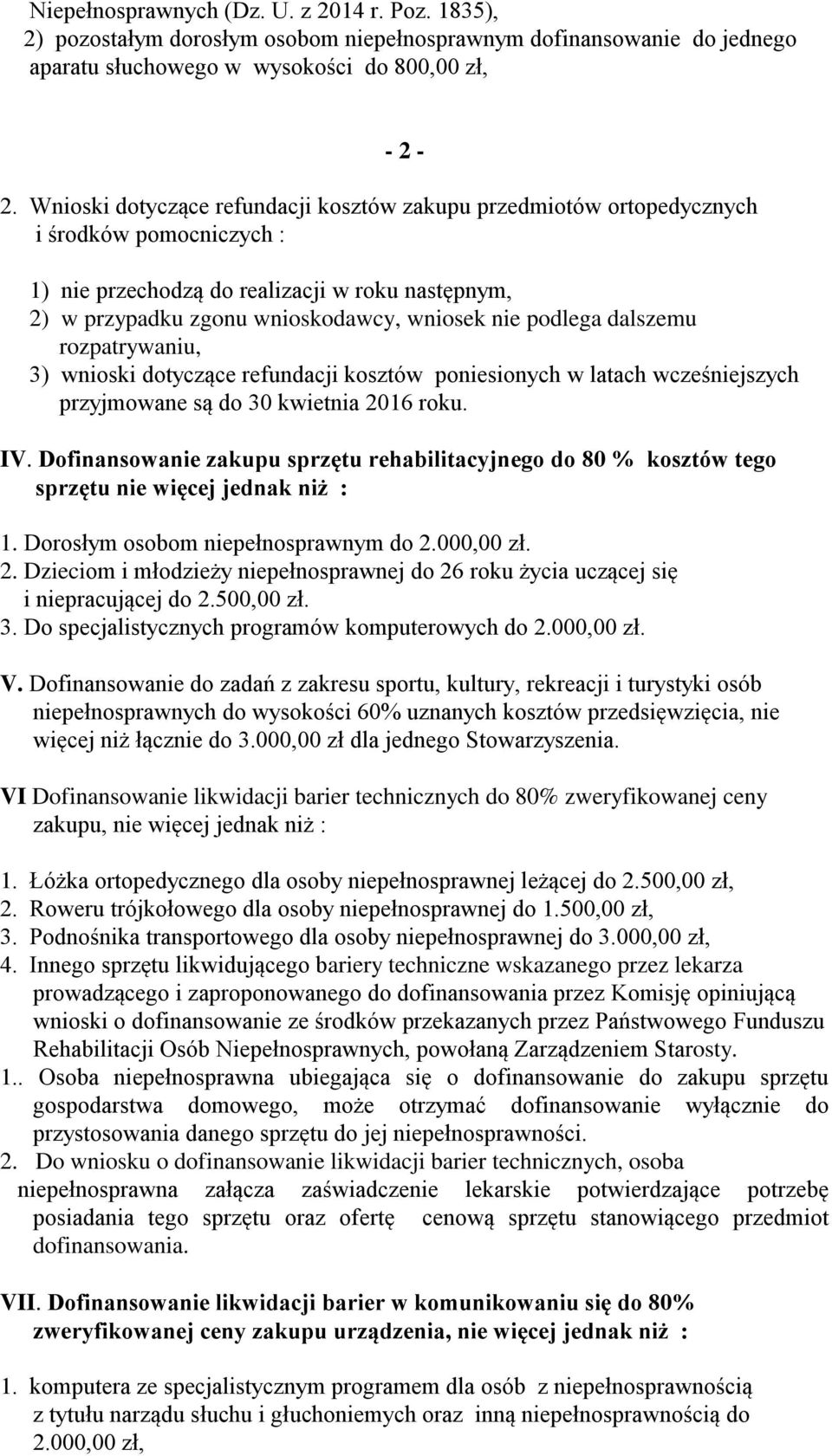 podlega dalszemu rozpatrywaniu, 3) wnioski dotyczące refundacji kosztów poniesionych w latach wcześniejszych przyjmowane są do 30 kwietnia 2016 roku. IV.