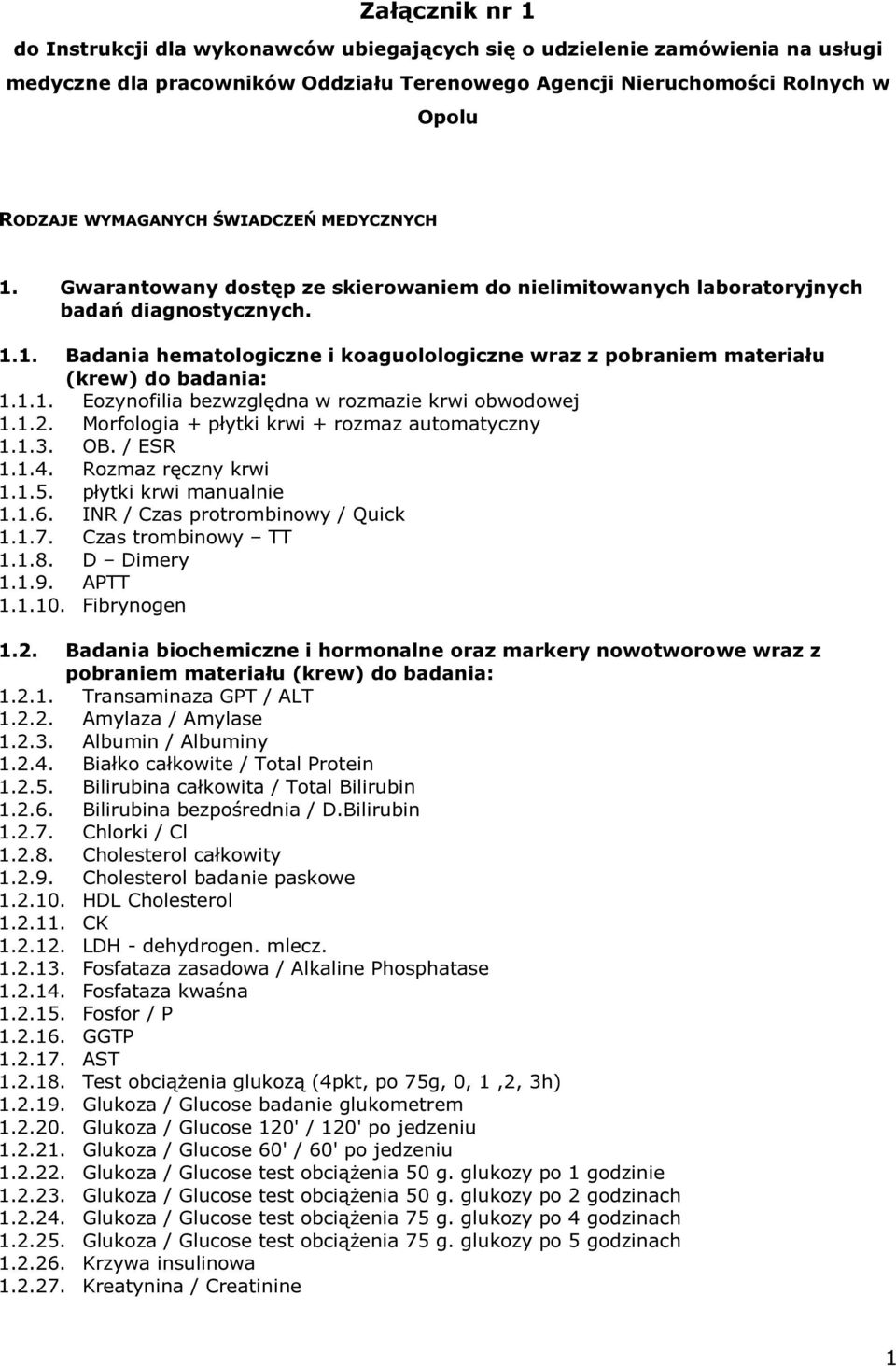 1.1. Eozynofilia bezwzględna w rozmazie krwi obwodowej 1.1.2. Morfologia + płytki krwi + rozmaz automatyczny 1.1.3. OB. / ESR 1.1.4. Rozmaz ręczny krwi 1.1.5. płytki krwi manualnie 1.1.6.