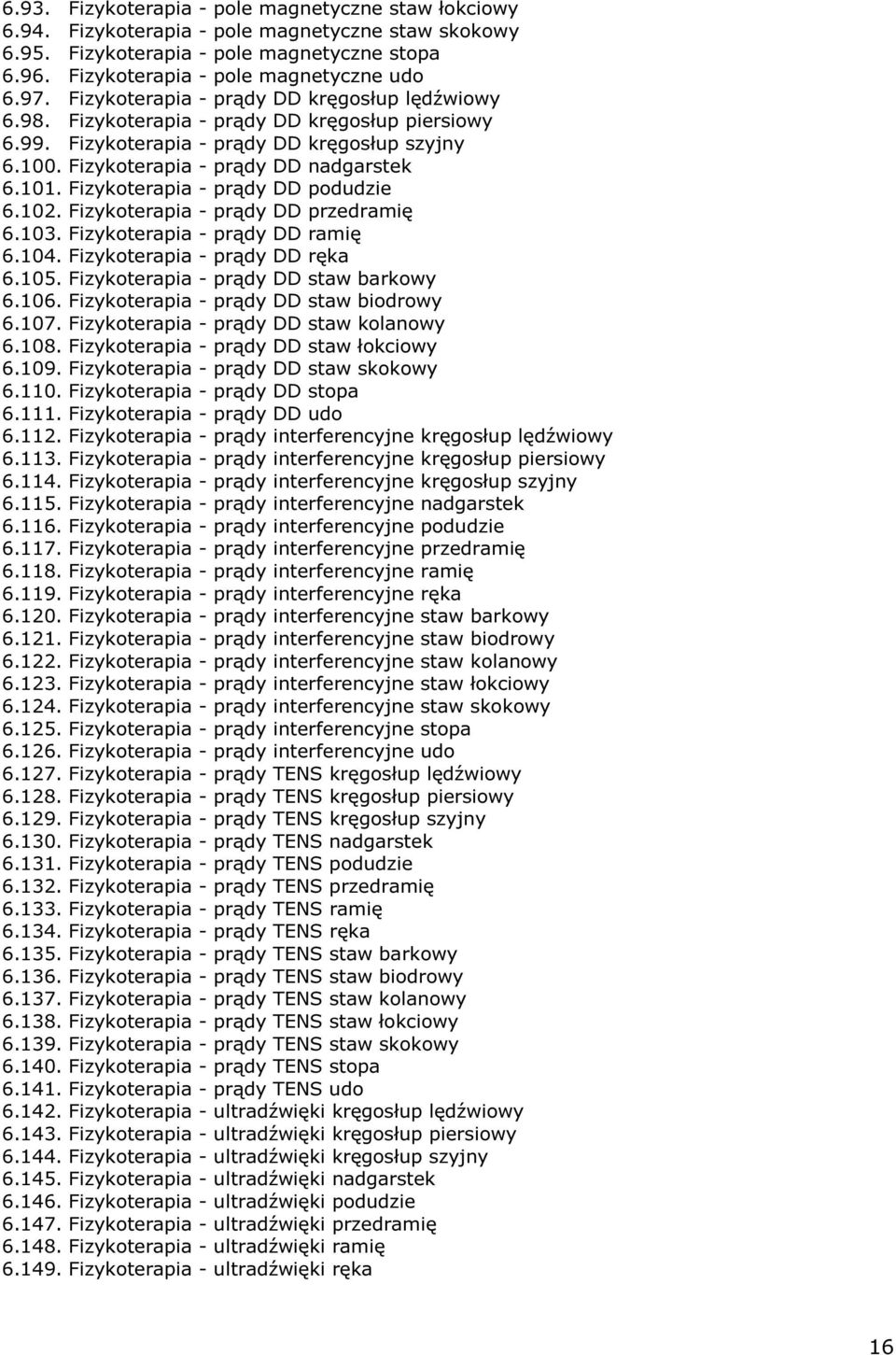 Fizykoterapia - prądy DD podudzie 6.102. Fizykoterapia - prądy DD przedramię 6.103. Fizykoterapia - prądy DD ramię 6.104. Fizykoterapia - prądy DD ręka 6.105. Fizykoterapia - prądy DD staw barkowy 6.