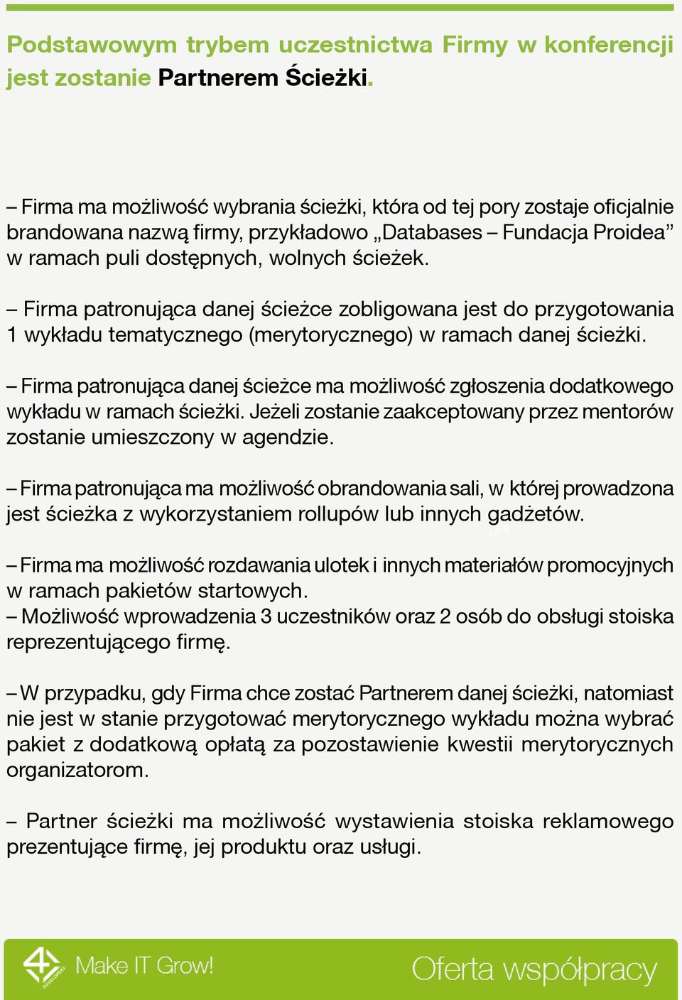 Firma patronująca danej ścieżce zobligowana jest do przygotowania 1 wykładu tematycznego (merytorycznego) w ramach danej ścieżki.