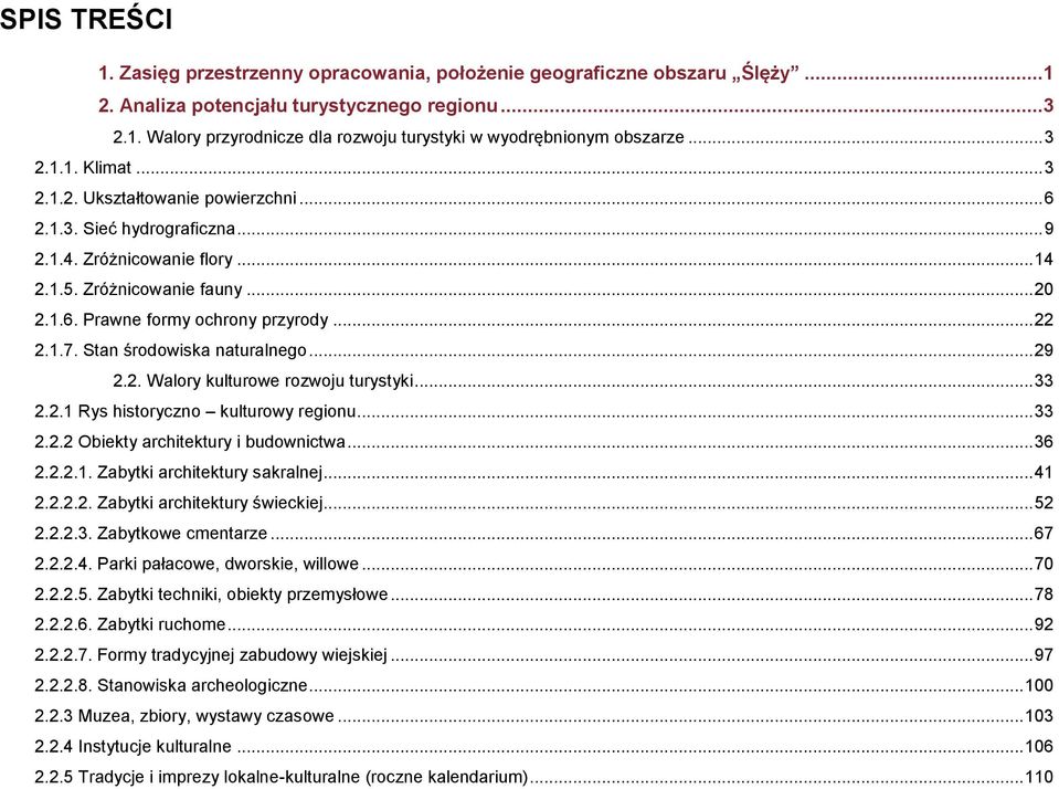 .. 22 2.1.7. Stan środowiska naturalnego... 29 2.2. Walory kulturowe rozwoju turystyki... 33 2.2.1 Rys historyczno kulturowy regionu... 33 2.2.2 Obiekty architektury i budownictwa... 36 2.2.2.1. Zabytki architektury sakralnej.