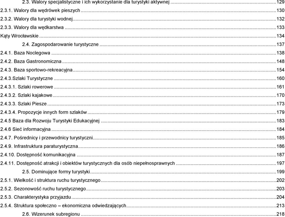 .. 160 2.4.3.1. Szlaki rowerowe... 161 2.4.3.2. Szlaki kajakowe... 170 2.4.3.3. Szlaki Piesze... 173 2.4.3.4. Propozycje innych form szlaków... 179 2.4.5 Baza dla Rozwoju Turystyki Edukacyjnej... 183 2.