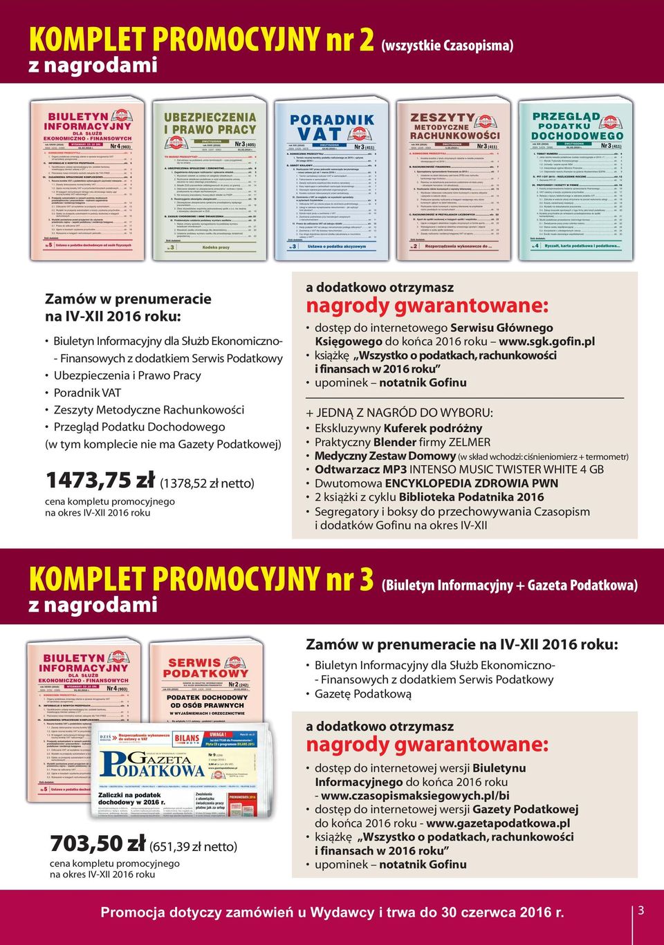 promocyjnego na okres IV-XII 2016 roku a dodatkowo otrzymasz nagrody gwarantowane: dostęp do internetowego Serwisu Głównego Księgowego do końca 2016 roku www.sgk.gofin.