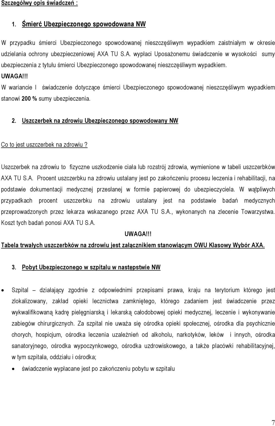 A TU S.A. wypłaci UposaŜonemu świadczenie w wysokości sumy ubezpieczenia z tytułu śmierci Ubezpieczonego spowodowanej nieszczęśliwym wypadkiem. UWAGA!