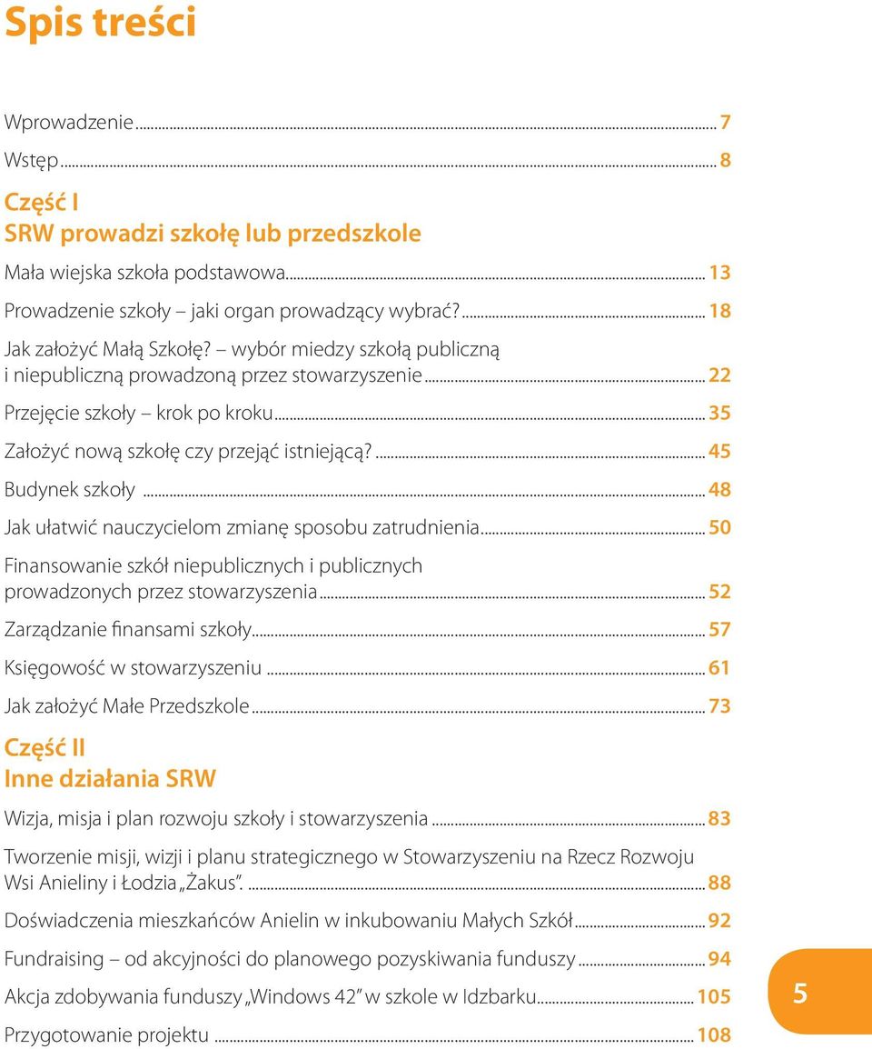 .. 48 Jak ułatwić nauczycielom zmianę sposobu zatrudnienia... 50 Finansowanie szkół niepublicznych i publicznych prowadzonych przez stowarzyszenia... 52 Zarządzanie finansami szkoły.