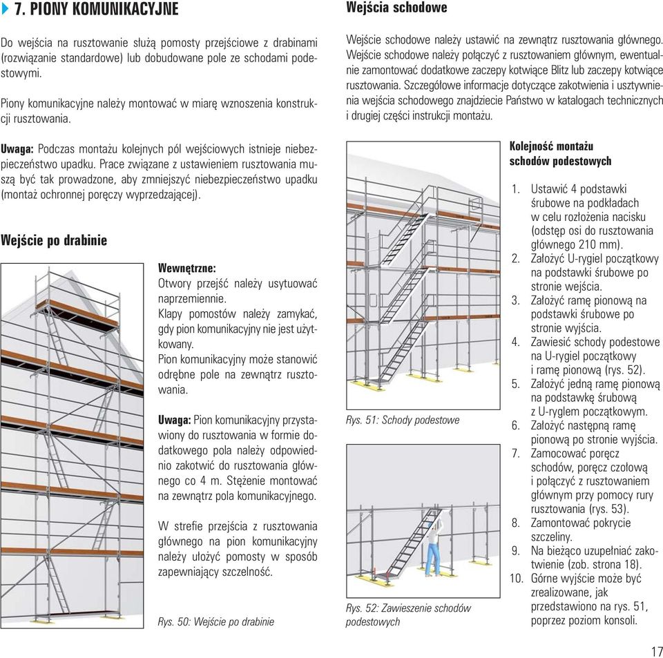 Wejœcie schodowe nale y po³¹czyæ z rusztowaniem g³ównym, ewentualnie zamontowaæ dodatkowe zaczepy kotwi¹ce Blitz lub zaczepy kotwi¹ce rusztowania.