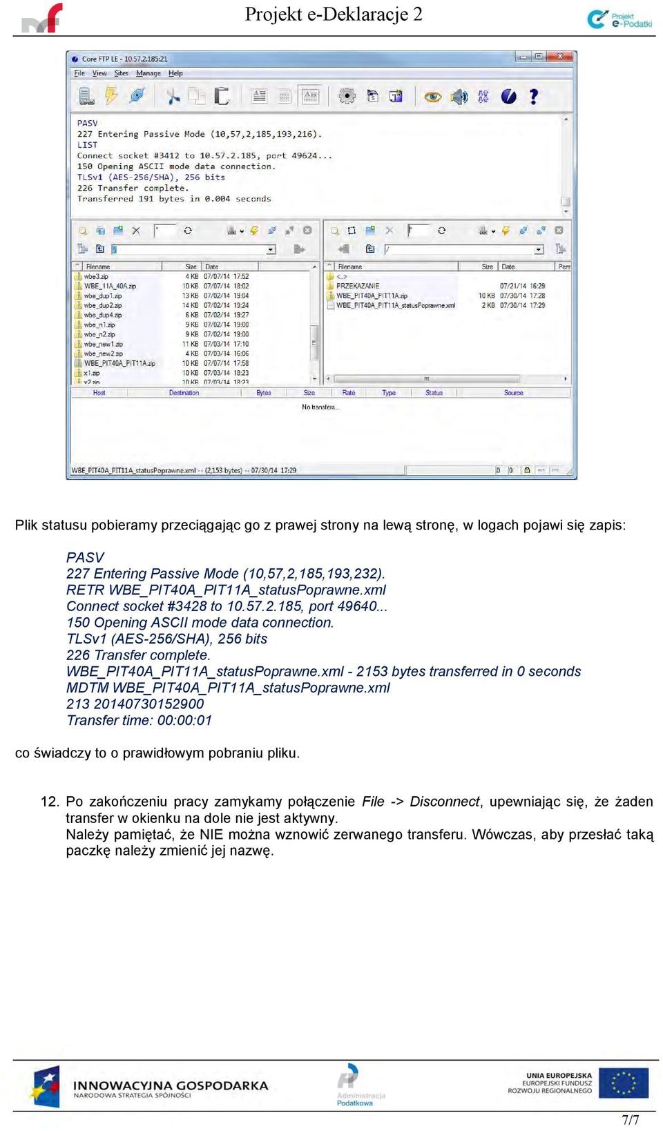 xml - 2153 bytes transferred in 0 seconds MDTM WBE_PIT40A_PIT11A_statusPoprawne.xml 213 20140730152900 Transfer time: 00:00:01 co świadczy to o prawidłowym pobraniu pliku. 12.