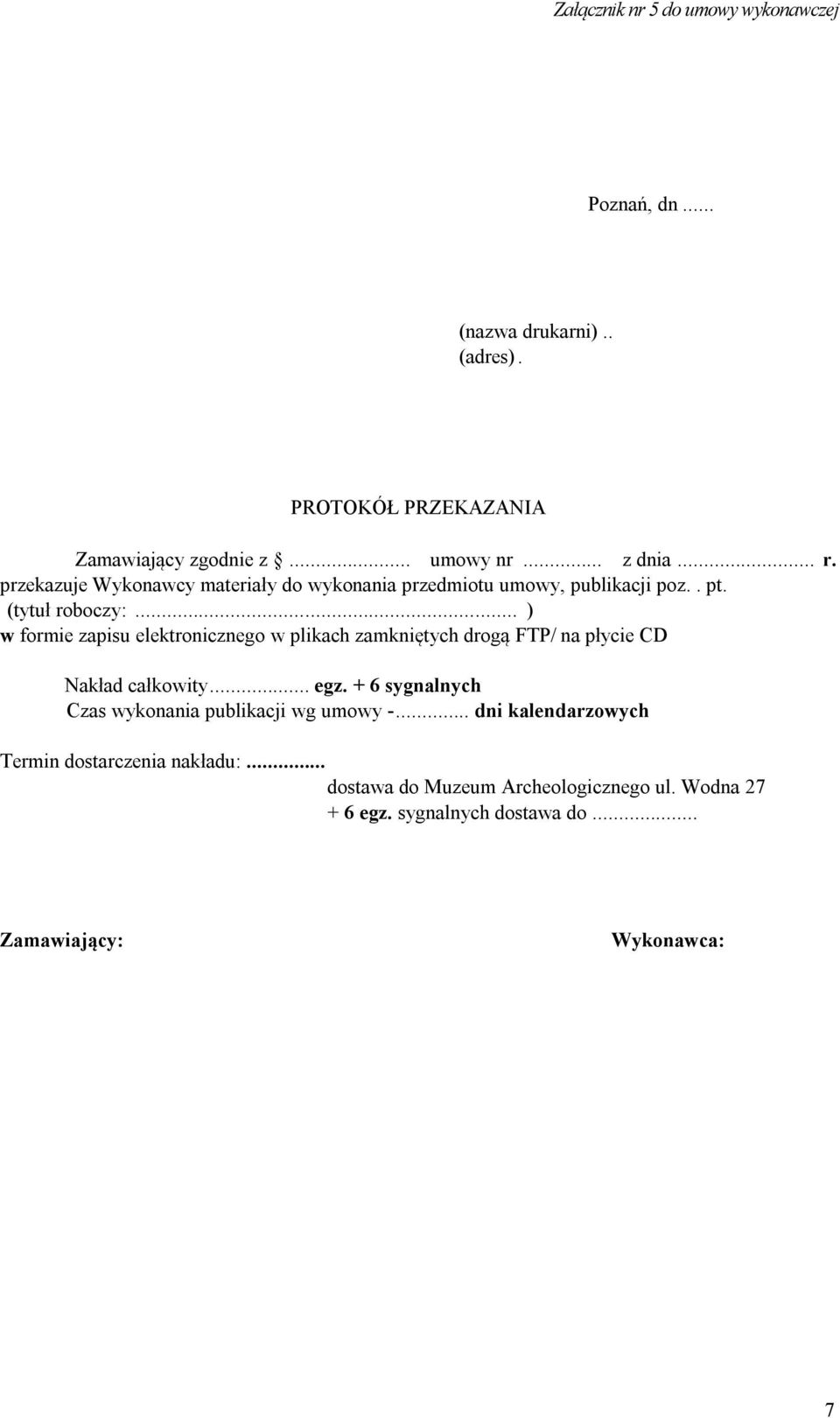 .. ) w formie zapisu elektronicznego w plikach zamkniętych drogą FTP/ na płycie CD Nakład całkowity... egz.