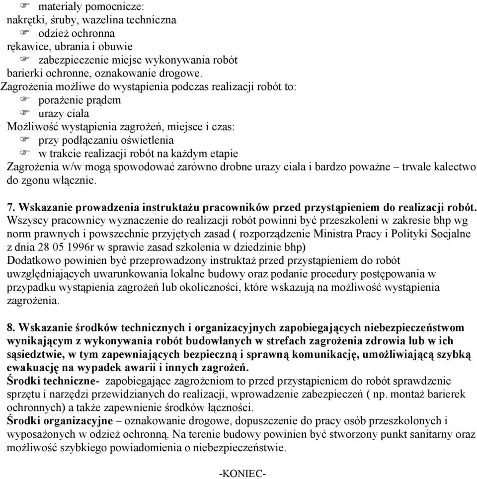 każdym etapie Zagrożenia w/w mogą spowodować zarówno drobne urazy ciała i bardzo poważne trwałe kalectwo do zgonu włącznie. 7.