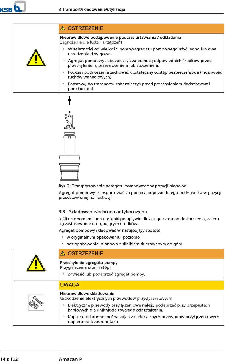 Agregat pompowy zabezpieczyć za pomocą odpowiednich środków przed przechyleniem, przewróceniem lub stoczeniem.